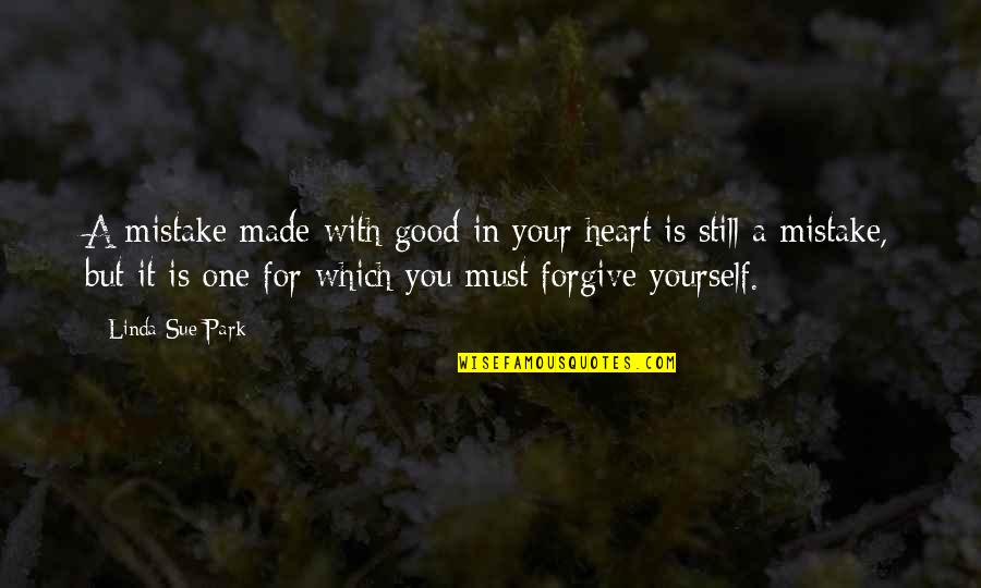 Forgiveness Is For You Quotes By Linda Sue Park: A mistake made with good in your heart