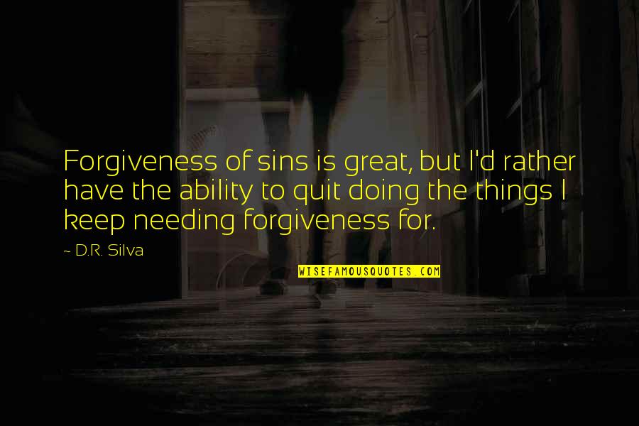 Forgiveness Is Freedom Quotes By D.R. Silva: Forgiveness of sins is great, but I'd rather