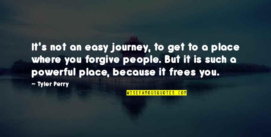Forgiveness Is Freedom Quotes By Tyler Perry: It's not an easy journey, to get to