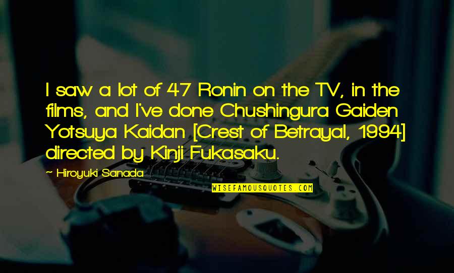 Forgiveness Is Not Necessary Quotes By Hiroyuki Sanada: I saw a lot of 47 Ronin on Forgiveness Is Not Necessary Quotes By Hiroyuki Sanada: I saw a lot of 47 Ronin on