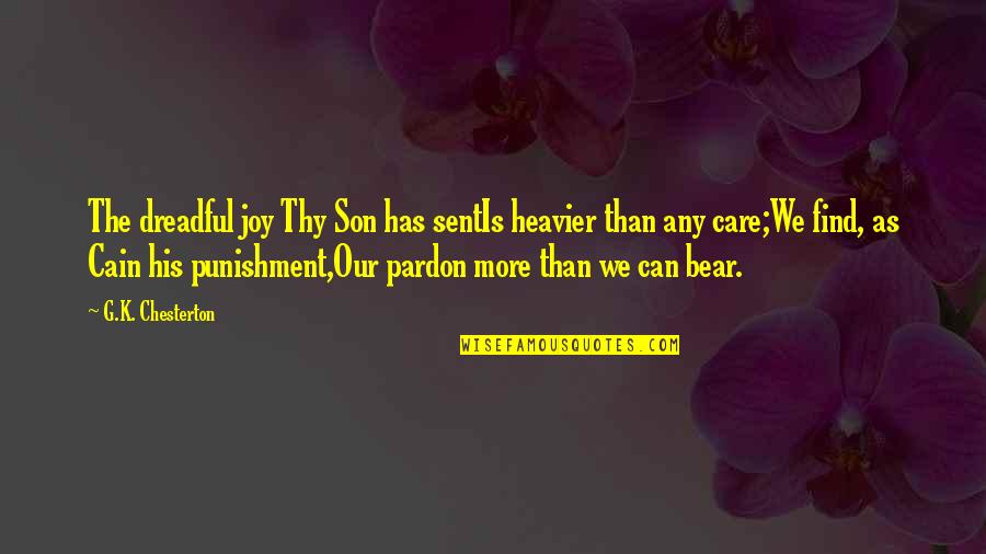 Forgiveness Jesus Quotes By G.K. Chesterton: The dreadful joy Thy Son has sentIs heavier