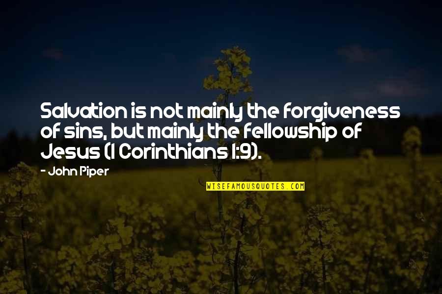 Forgiveness Jesus Quotes By John Piper: Salvation is not mainly the forgiveness of sins,