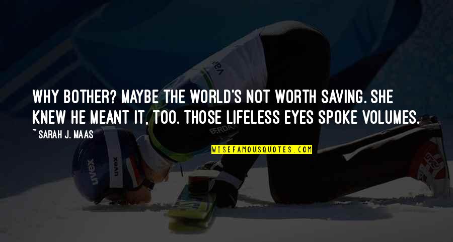 Forgiveness Leads To Happiness Quotes By Sarah J. Maas: Why bother? Maybe the world's not worth saving. Forgiveness Leads To Happiness Quotes By Sarah J. Maas: Why bother? Maybe the world's not worth saving.