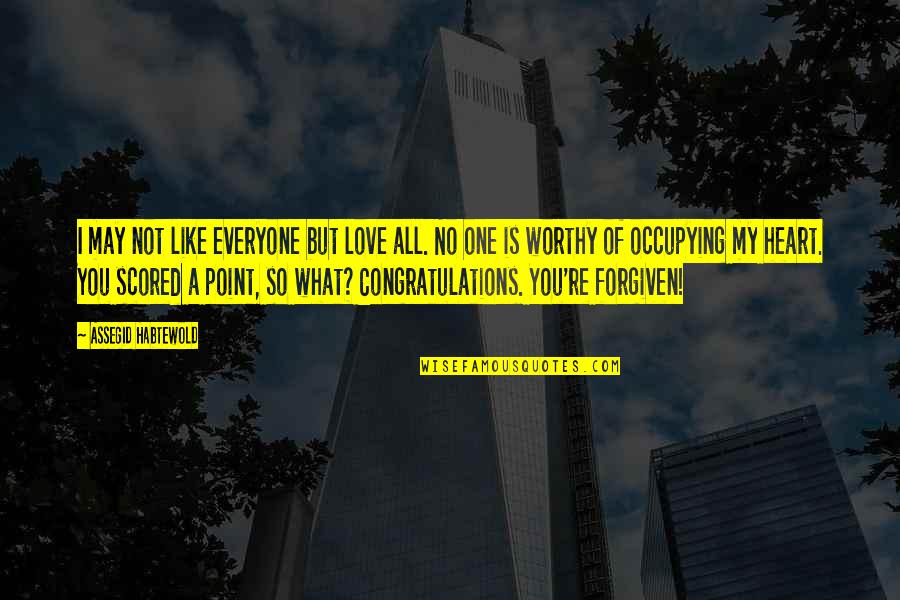 Forgiveness My Love Quotes By Assegid Habtewold: I may not like everyone but love all.
