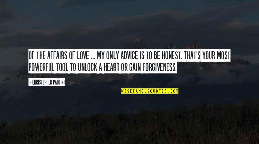 Forgiveness My Love Quotes By Christopher Paolini: Of the affairs of love ... my only