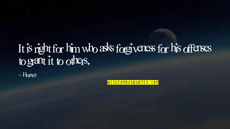 Forgiveness Of Others Quotes By Horace: It is right for him who asks forgiveness