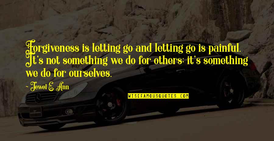 Forgiveness Of Others Quotes By Jewel E. Ann: Forgiveness is letting go and letting go is