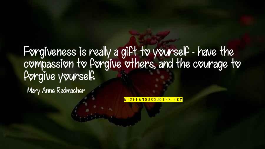 Forgiveness Of Others Quotes By Mary Anne Radmacher: Forgiveness is really a gift to yourself -
