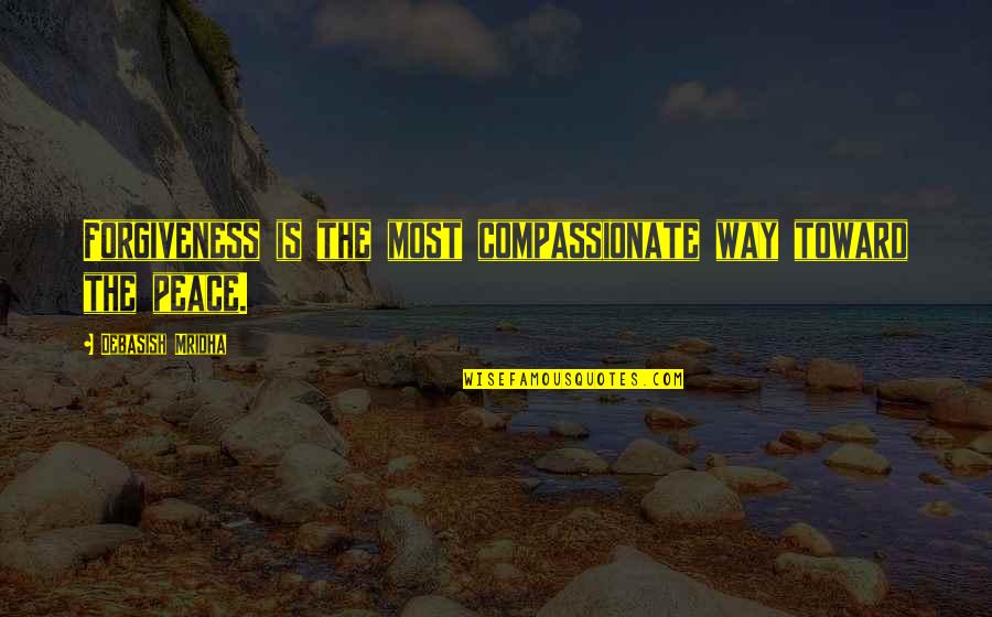 Forgiveness Peace Quotes By Debasish Mridha: Forgiveness is the most compassionate way toward the Forgiveness Peace Quotes By Debasish Mridha: Forgiveness is the most compassionate way toward the