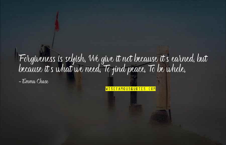 Forgiveness Peace Quotes By Emma Chase: Forgiveness is selfish. We give it not because Forgiveness Peace Quotes By Emma Chase: Forgiveness is selfish. We give it not because