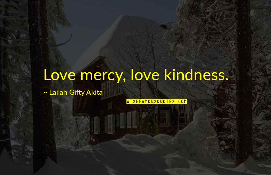 Forgiveness Quotes By Lailah Gifty Akita: Love mercy, love kindness.