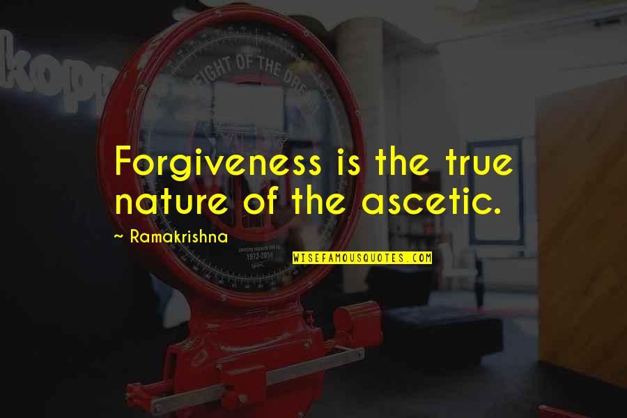 Forgiveness Quotes By Ramakrishna: Forgiveness is the true nature of the ascetic.