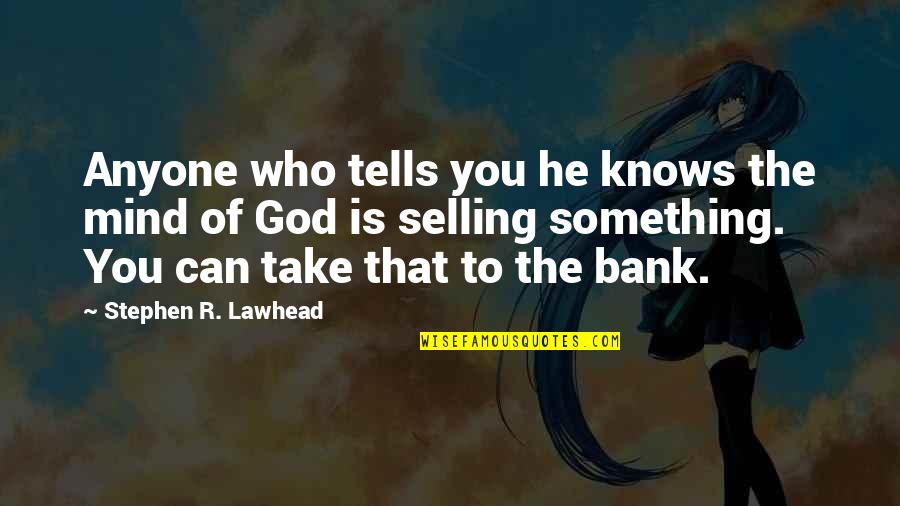 Forgiveness Quran Quotes By Stephen R. Lawhead: Anyone who tells you he knows the mind