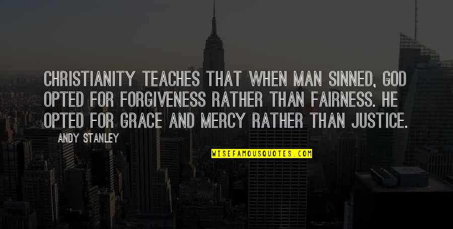Forgiveness Religious Quotes By Andy Stanley: Christianity teaches that when man sinned, God opted Forgiveness Religious Quotes By Andy Stanley: Christianity teaches that when man sinned, God opted