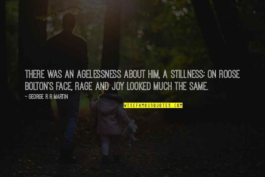 Forgiveness Ring Quotes By George R R Martin: There was an agelessness about him, a stillness; Forgiveness Ring Quotes By George R R Martin: There was an agelessness about him, a stillness;