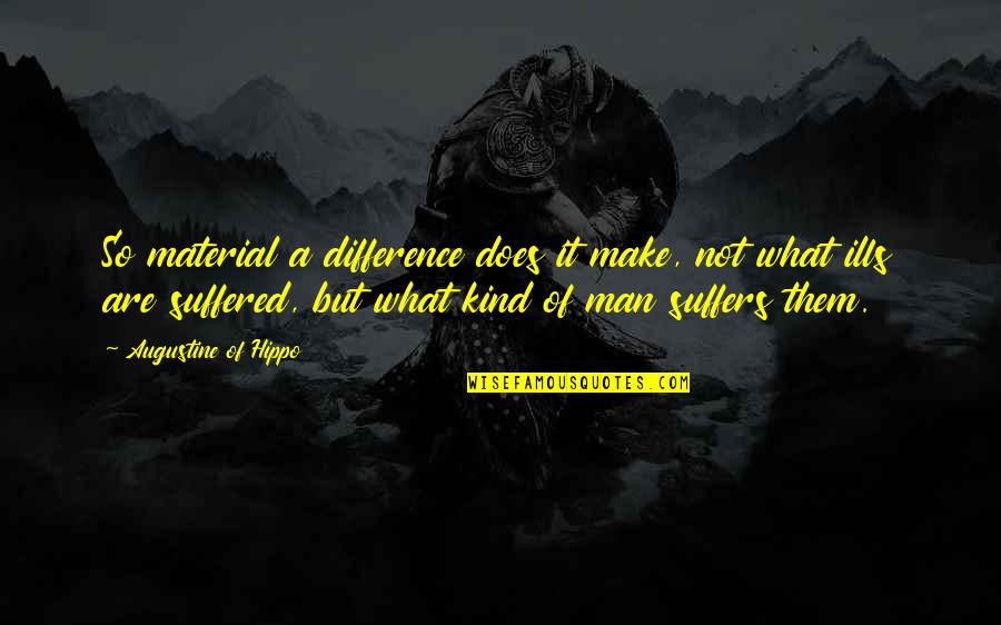Forgiveness Scripture Quotes By Augustine Of Hippo: So material a difference does it make, not Forgiveness Scripture Quotes By Augustine Of Hippo: So material a difference does it make, not