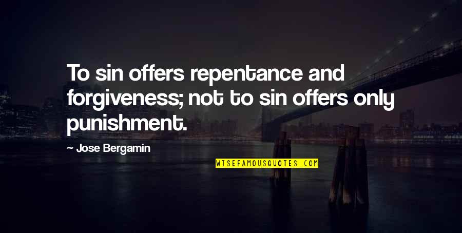Forgiveness Without Repentance Quotes By Jose Bergamin: To sin offers repentance and forgiveness; not to