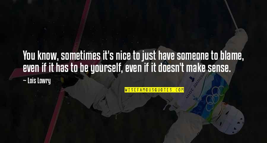 Forgiveness You Quotes By Lois Lowry: You know, sometimes it's nice to just have Forgiveness You Quotes By Lois Lowry: You know, sometimes it's nice to just have