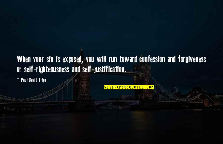 Forgiveness You Quotes By Paul David Tripp: When your sin is exposed, you will run Forgiveness You Quotes By Paul David Tripp: When your sin is exposed, you will run