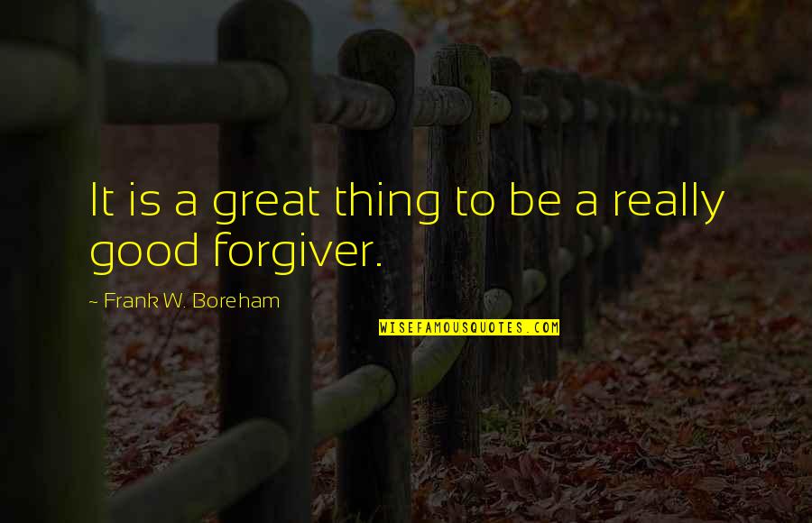 Forgiver Quotes By Frank W. Boreham: It is a great thing to be a