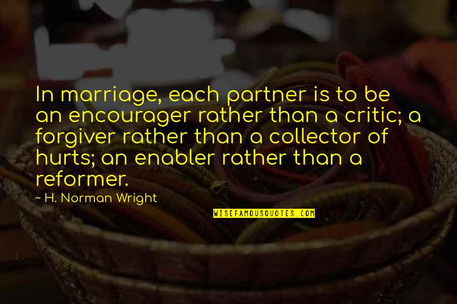 Forgiver Quotes By H. Norman Wright: In marriage, each partner is to be an