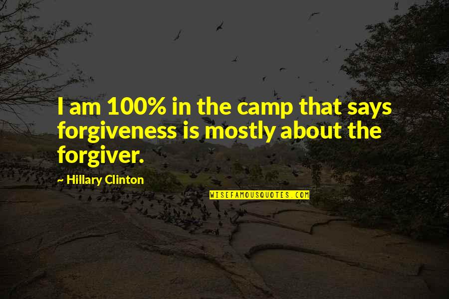 Forgiver Quotes By Hillary Clinton: I am 100% in the camp that says