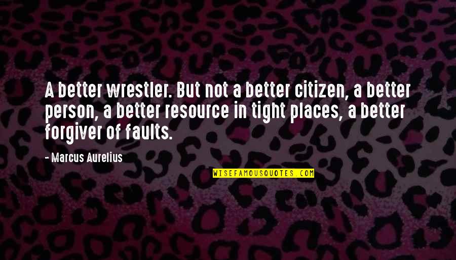 Forgiver Quotes By Marcus Aurelius: A better wrestler. But not a better citizen,