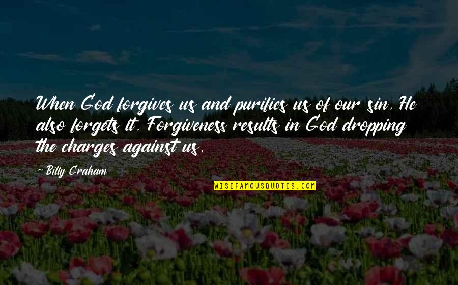 Forgives Quotes By Billy Graham: When God forgives us and purifies us of