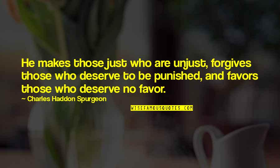 Forgives Quotes By Charles Haddon Spurgeon: He makes those just who are unjust, forgives