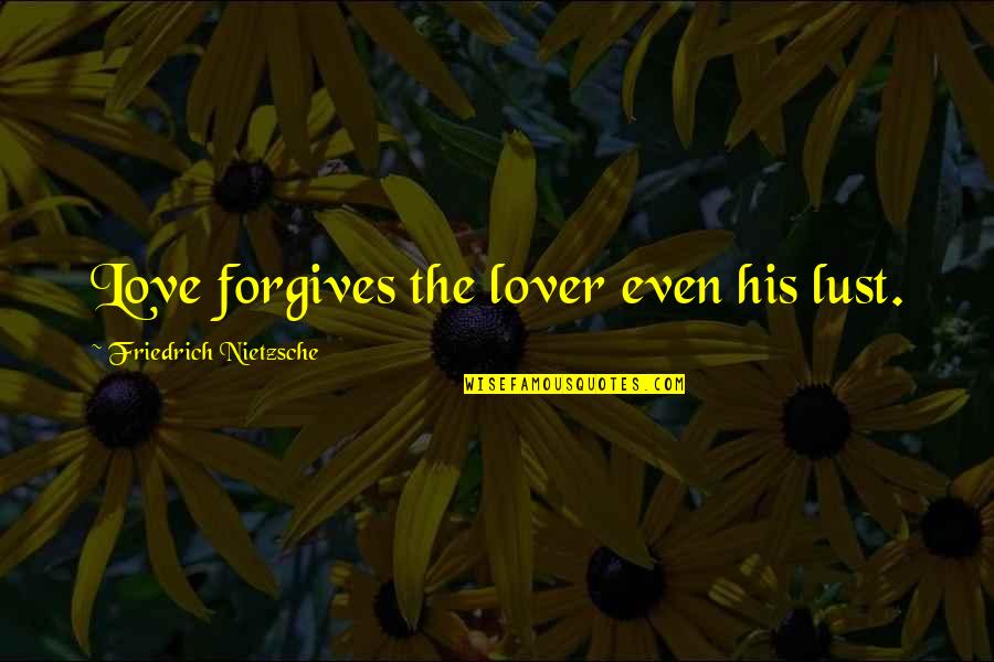 Forgives Quotes By Friedrich Nietzsche: Love forgives the lover even his lust.