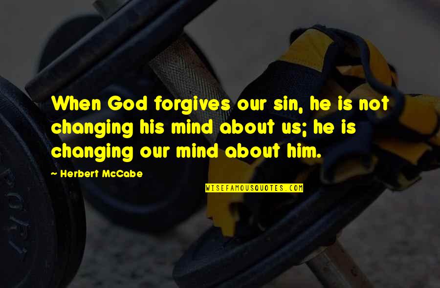 Forgives Quotes By Herbert McCabe: When God forgives our sin, he is not