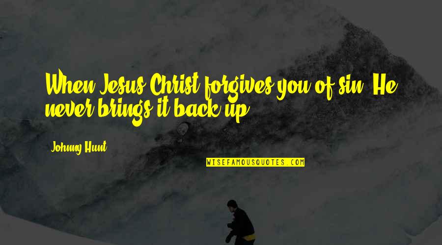 Forgives Quotes By Johnny Hunt: When Jesus Christ forgives you of sin, He