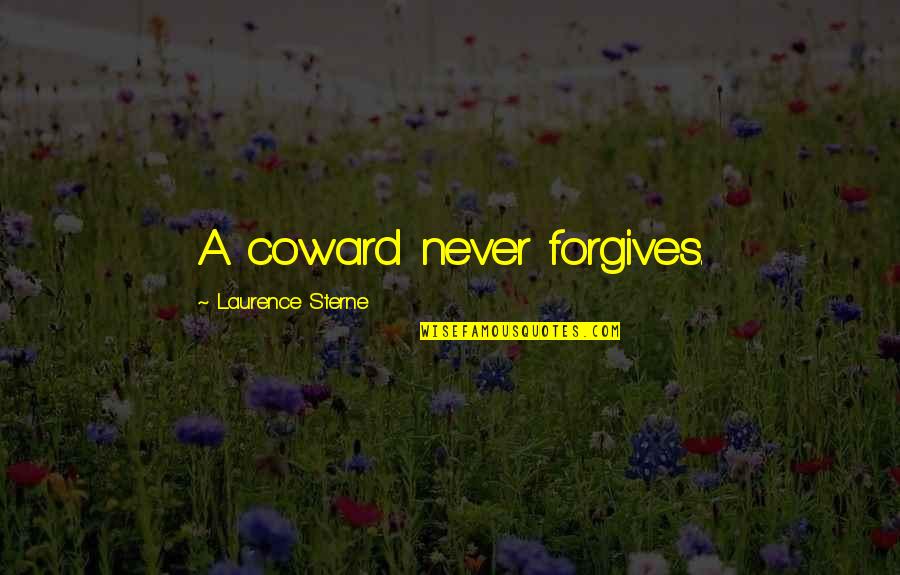 Forgives Quotes By Laurence Sterne: A coward never forgives.