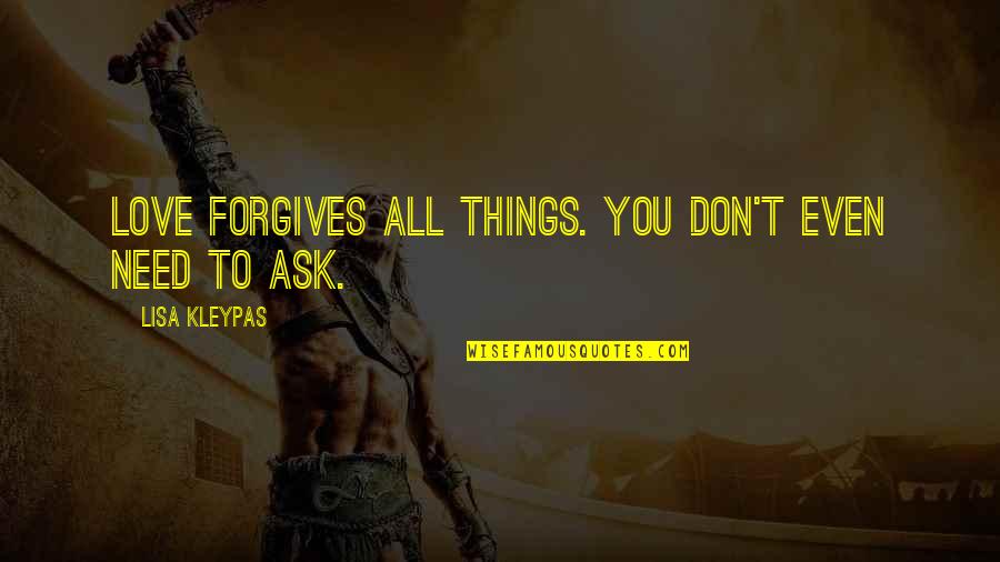 Forgives Quotes By Lisa Kleypas: Love forgives all things. You don't even need