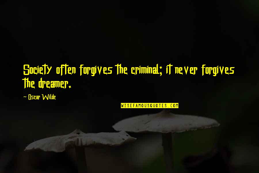 Forgives Quotes By Oscar Wilde: Society often forgives the criminal; it never forgives