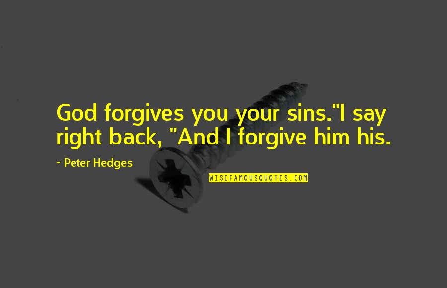 Forgives Quotes By Peter Hedges: God forgives you your sins."I say right back,