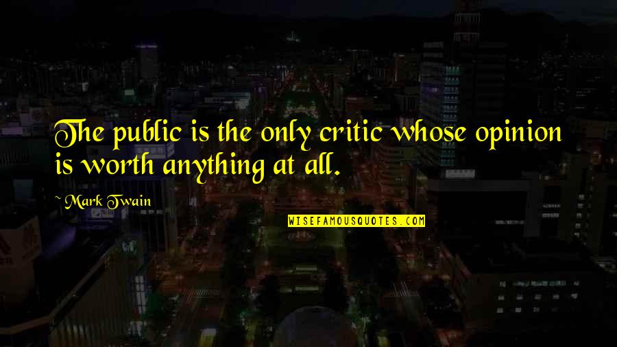 Forgiving Adultery Quotes By Mark Twain: The public is the only critic whose opinion