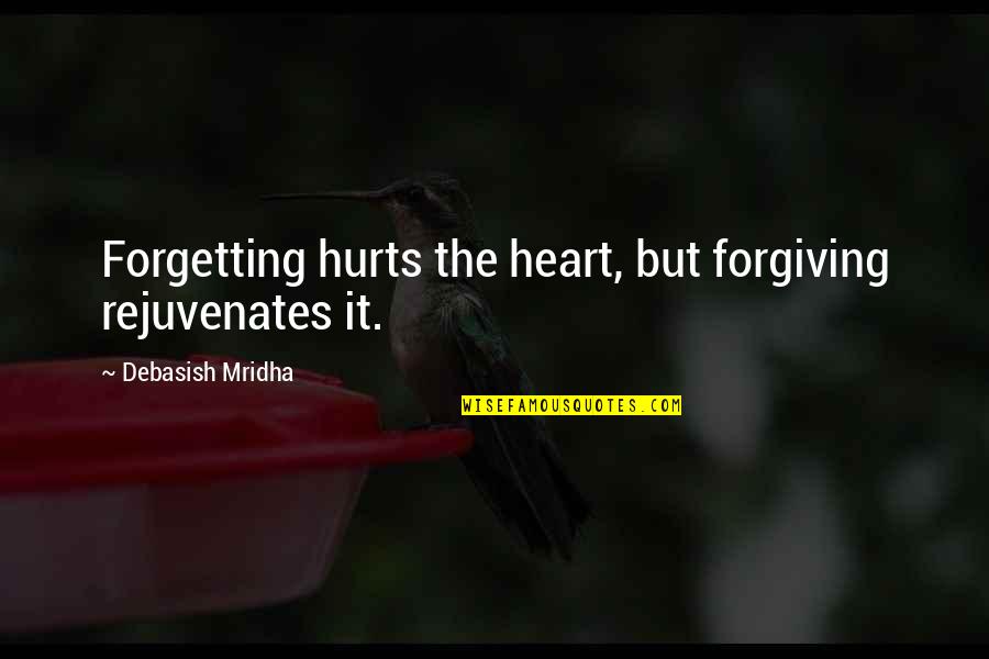 Forgiving And Forgetting Quotes By Debasish Mridha: Forgetting hurts the heart, but forgiving rejuvenates it.