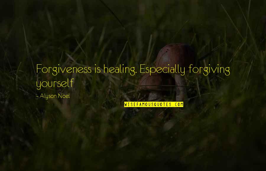 Forgiving And Healing Quotes By Alyson Noel: Forgiveness is healing. Especially forgiving yourself