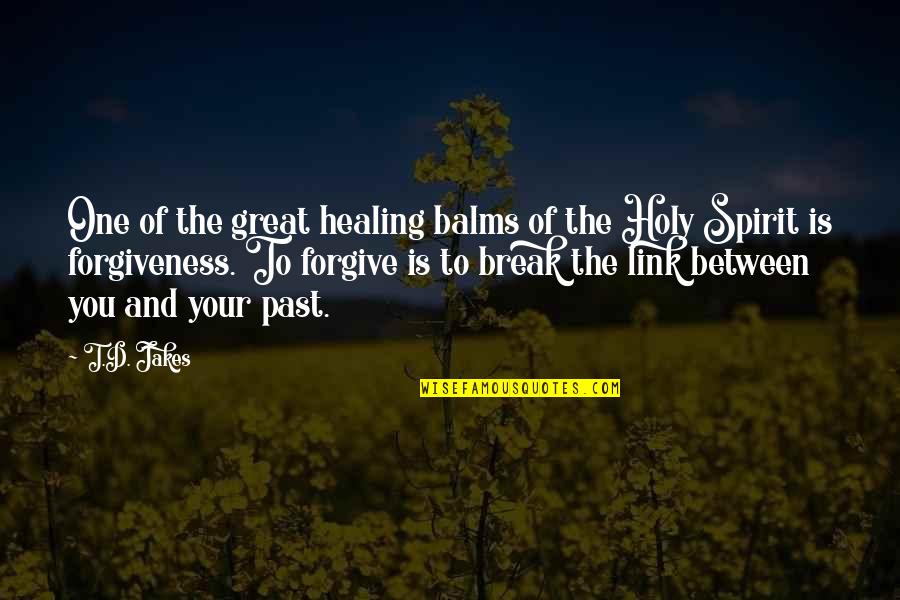 Forgiving And Healing Quotes By T.D. Jakes: One of the great healing balms of the Forgiving And Healing Quotes By T.D. Jakes: One of the great healing balms of the