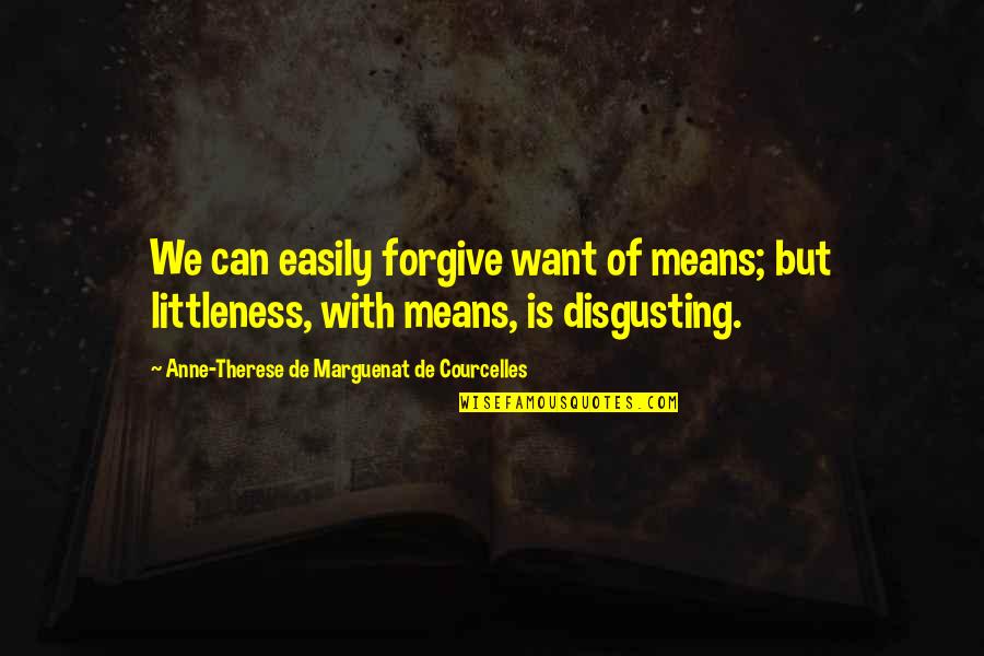 Forgiving Easily Quotes By Anne-Therese De Marguenat De Courcelles: We can easily forgive want of means; but
