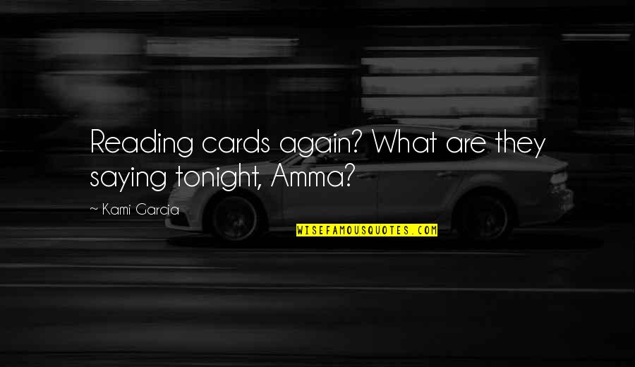 Forgiving Easily Quotes By Kami Garcia: Reading cards again? What are they saying tonight,