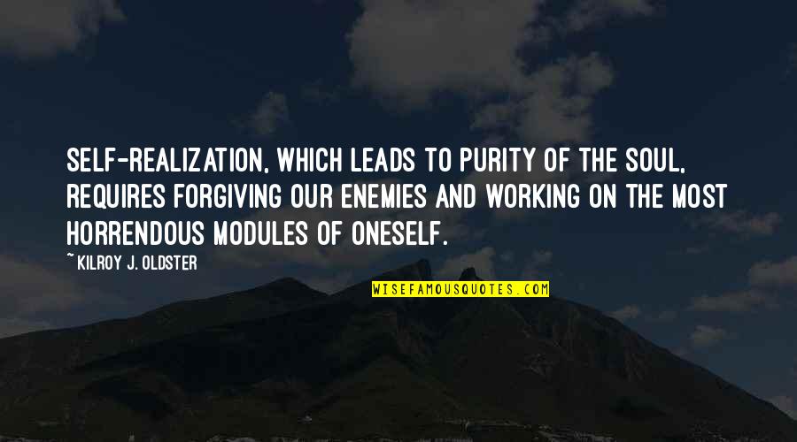 Forgiving Enemies Quotes By Kilroy J. Oldster: Self-realization, which leads to purity of the soul,