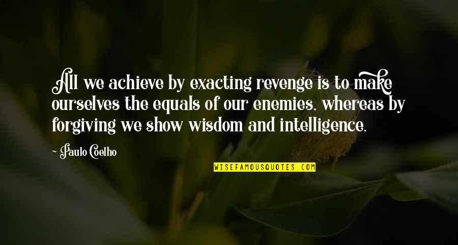 Forgiving Enemies Quotes By Paulo Coelho: All we achieve by exacting revenge is to