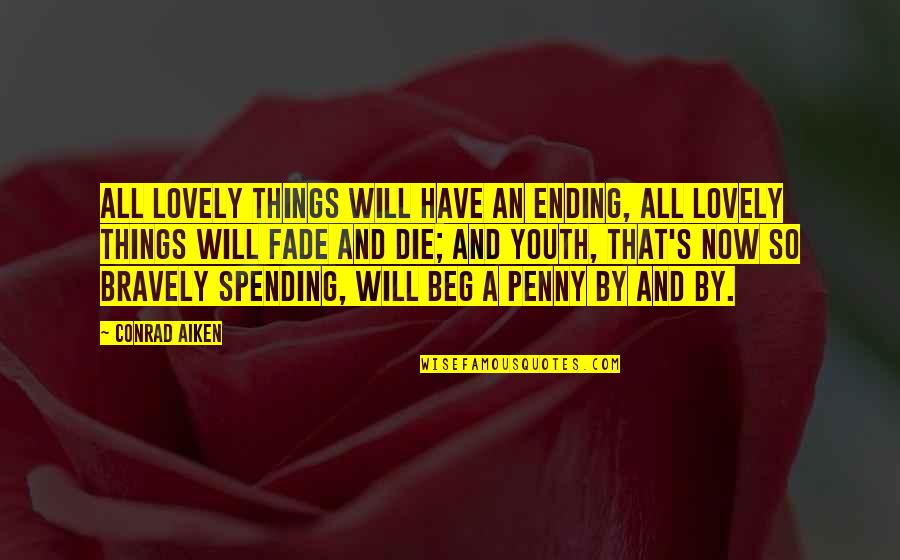 Forgiving Family Members Quotes By Conrad Aiken: All lovely things will have an ending, All