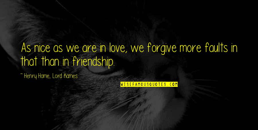 Forgiving Friendship Quotes By Henry Home, Lord Kames: As nice as we are in love, we