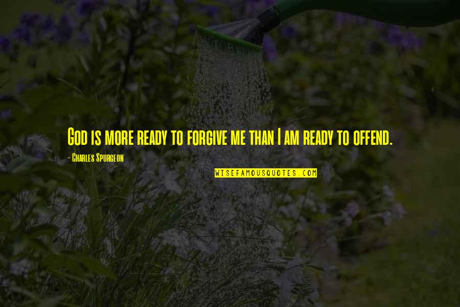 Forgiving God Quotes By Charles Spurgeon: God is more ready to forgive me than