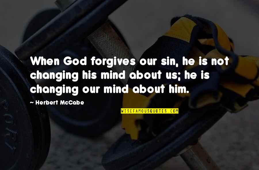 Forgiving God Quotes By Herbert McCabe: When God forgives our sin, he is not