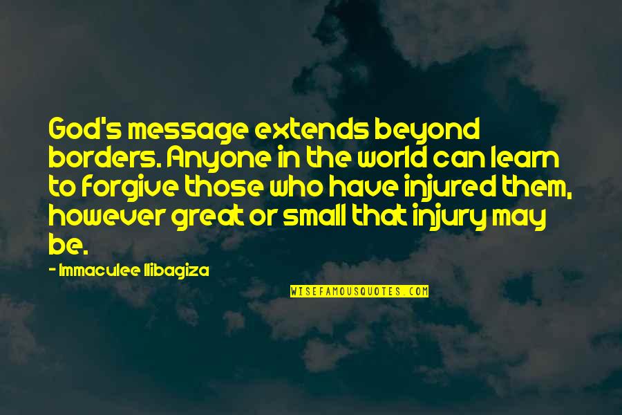 Forgiving God Quotes By Immaculee Ilibagiza: God's message extends beyond borders. Anyone in the