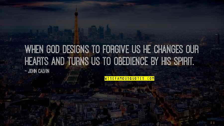 Forgiving God Quotes By John Calvin: When God designs to forgive us he changes